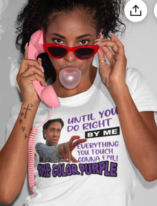 Until You Do Right By Me… Color Purple White Graphic T-Shirt Front Only